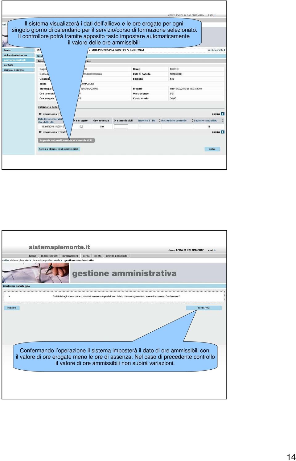 Il controllore potrà tramite apposito tasto impostare automaticamente il valore delle ore ammissibili Confermando l