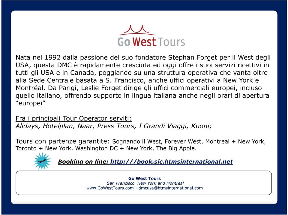 Da Parigi, Leslie Forget dirige gli uffici commerciali europei, incluso quello italiano, offrendo supporto in lingua italiana anche negli orari di apertura europei Fra i principali Tour Operator