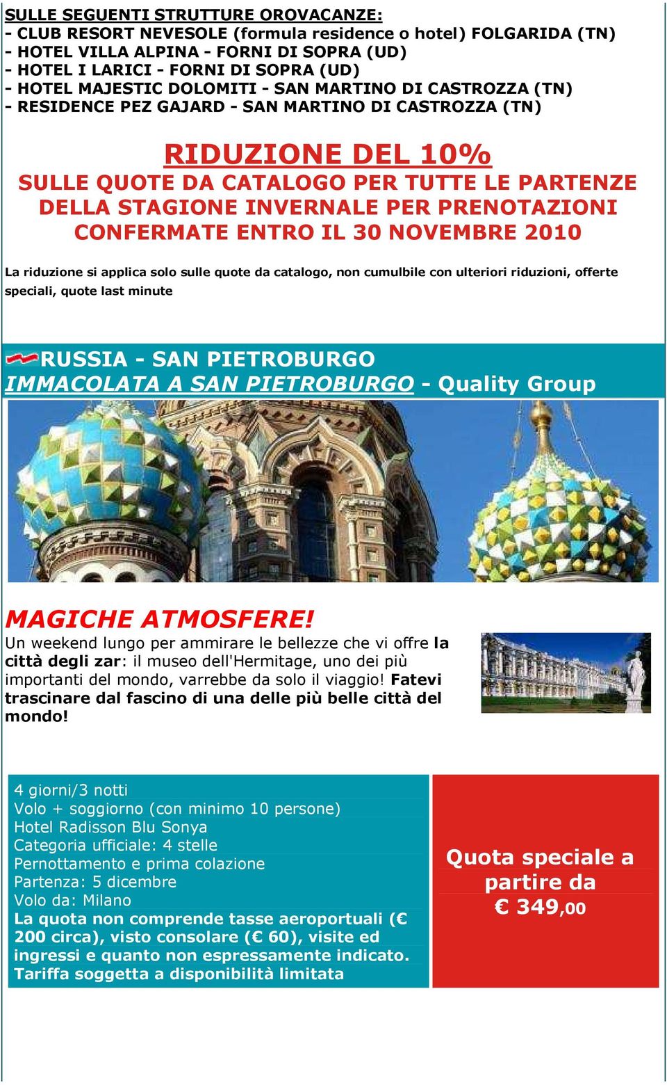 PRENOTAZIONI CONFERMATE ENTRO IL 30 NOVEMBRE 2010 La riduzione si applica solo sulle quote da catalogo, non cumulbile con ulteriori riduzioni, offerte speciali, quote last minute RUSSIA - SAN