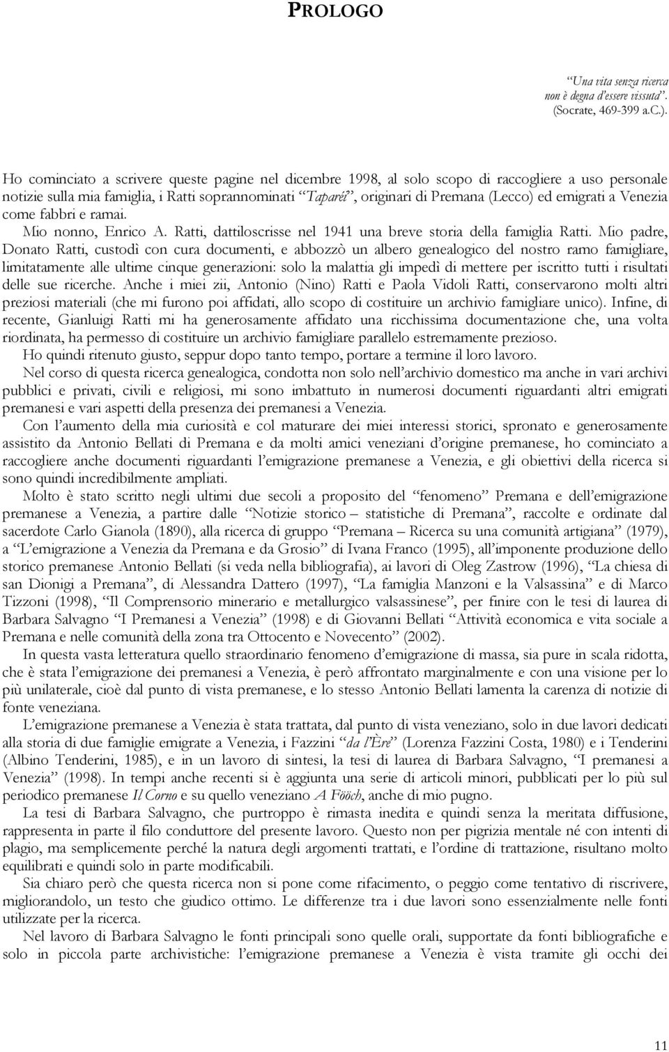 emigrati a Venezia come fabbri e ramai. Mio nonno, Enrico A. Ratti, dattiloscrisse nel 1941 una breve storia della famiglia Ratti.