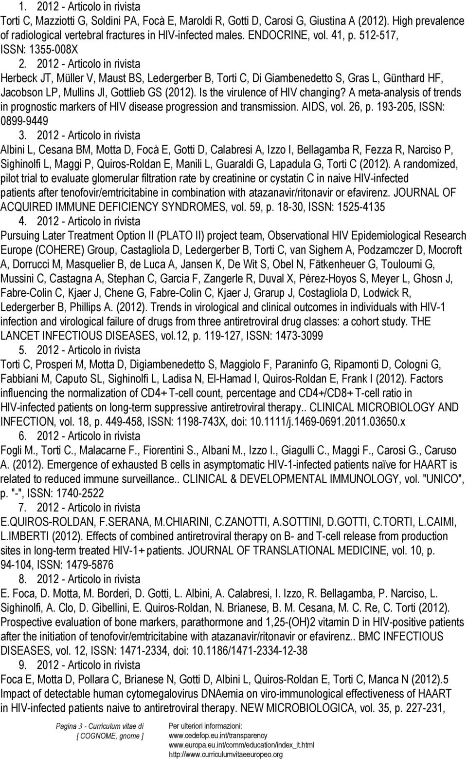 2012 - Articolo in rivista Herbeck JT, Müller V, Maust BS, Ledergerber B, Torti C, Di Giambenedetto S, Gras L, Günthard HF, Jacobson LP, Mullins JI, Gottlieb GS (2012).