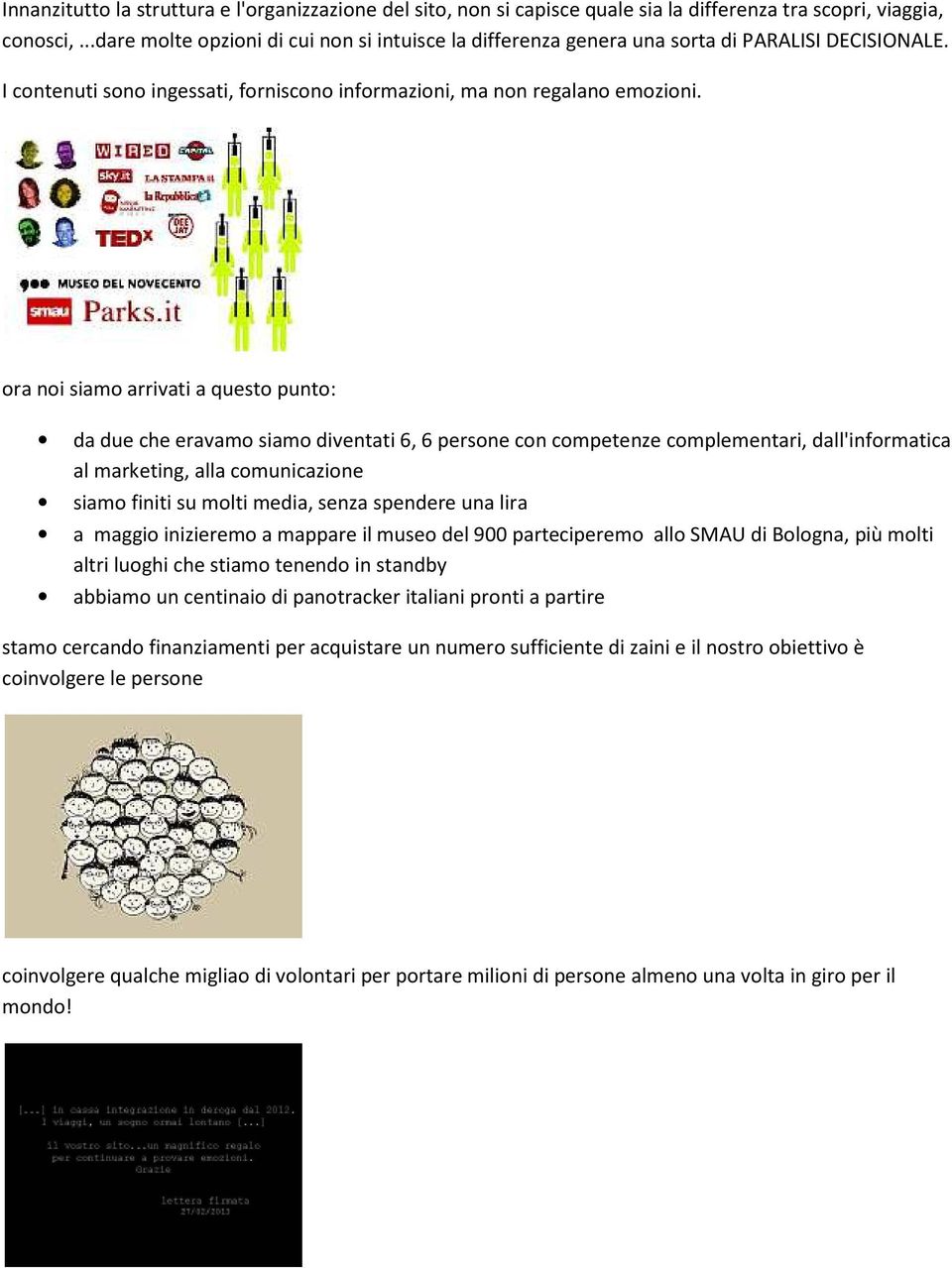 ora noi siamo arrivati a questo punto: da due che eravamo siamo diventati 6, 6 persone con competenze complementari, dall'informatica al marketing, alla comunicazione siamo finiti su molti media,