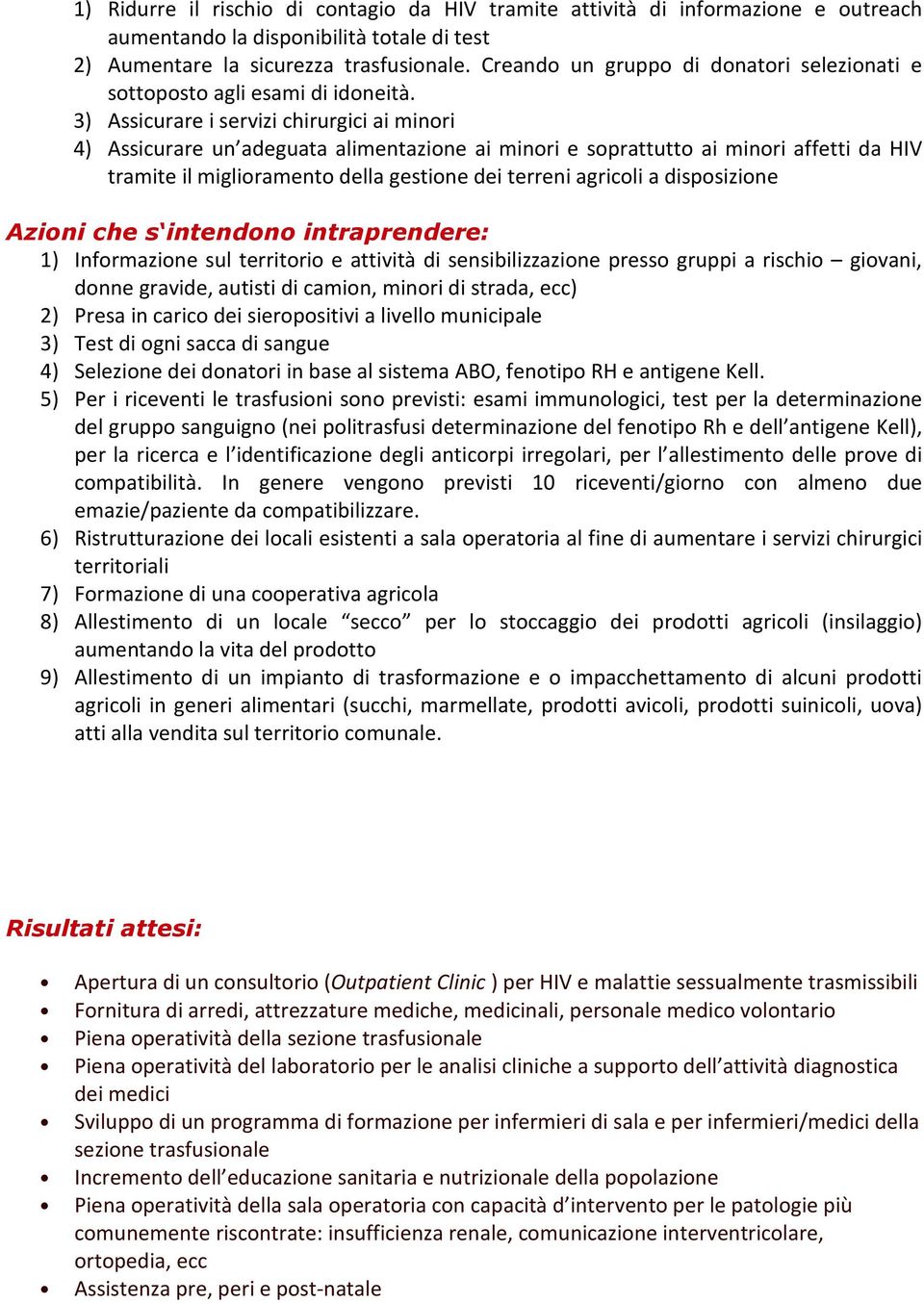 3) Assicurare i servizi chirurgici ai minori 4) Assicurare un adeguata alimentazione ai minori e soprattutto ai minori affetti da HIV tramite il miglioramento della gestione dei terreni agricoli a