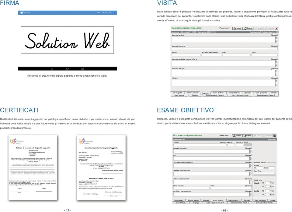 interno di una singola visita più idoneità sportive. Possibilità di creare firma digitale paziente o mono direttamente su tablet.