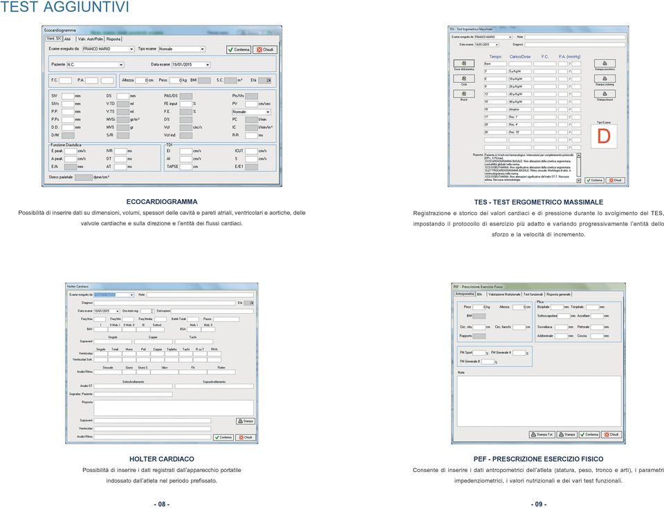 Registrazione e storico dei valori cardiaci e di pressione durante lo svolgimento del TES, impostando il protocollo di esercizio più adatto e variando progressivamente l entità dello sforzo e la