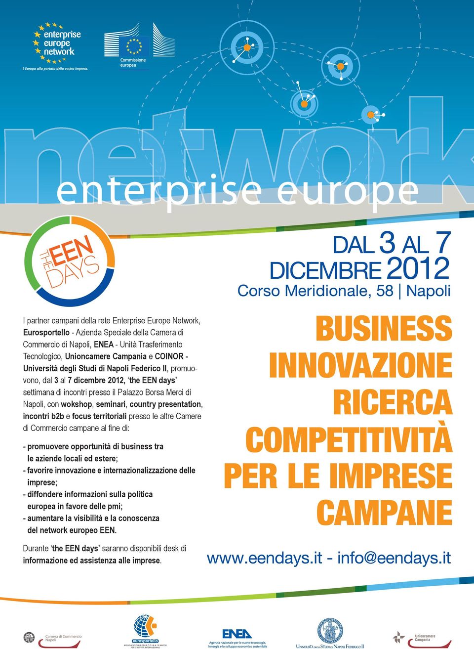 b2b e focus territoriali presso le altre Camere di Commercio campane al fine di: - promuovere opportunità di business tra le aziende locali ed estere; - favorire innovazione e internazionalizzazione