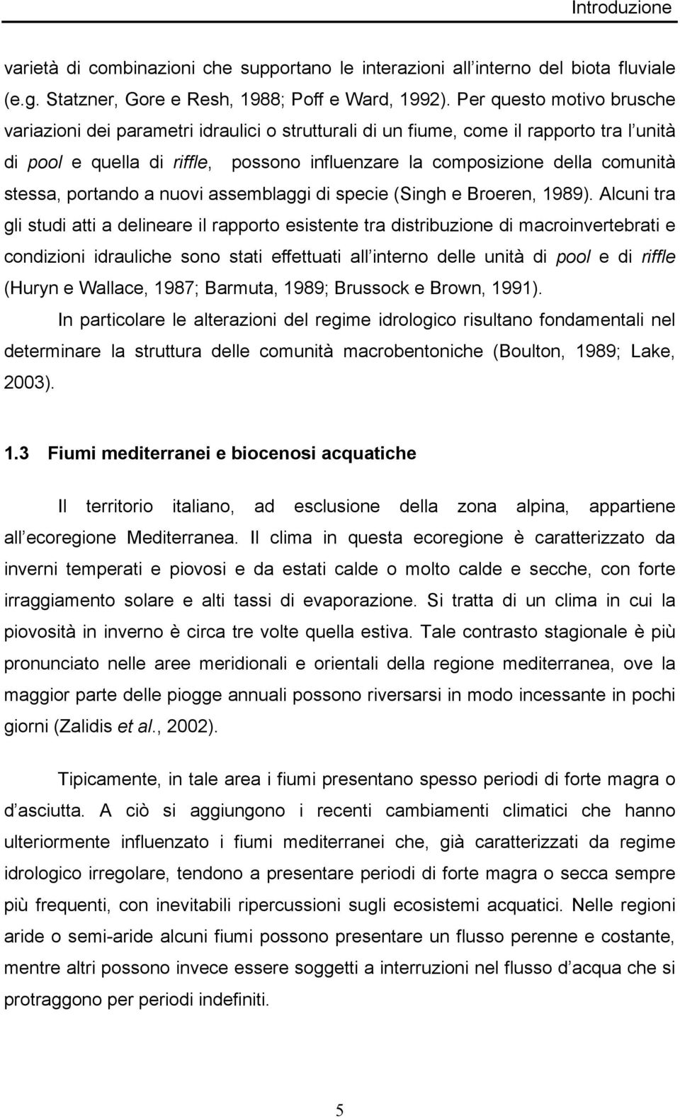 stessa, portando a nuovi assemblaggi di specie (Singh e Broeren, 1989).