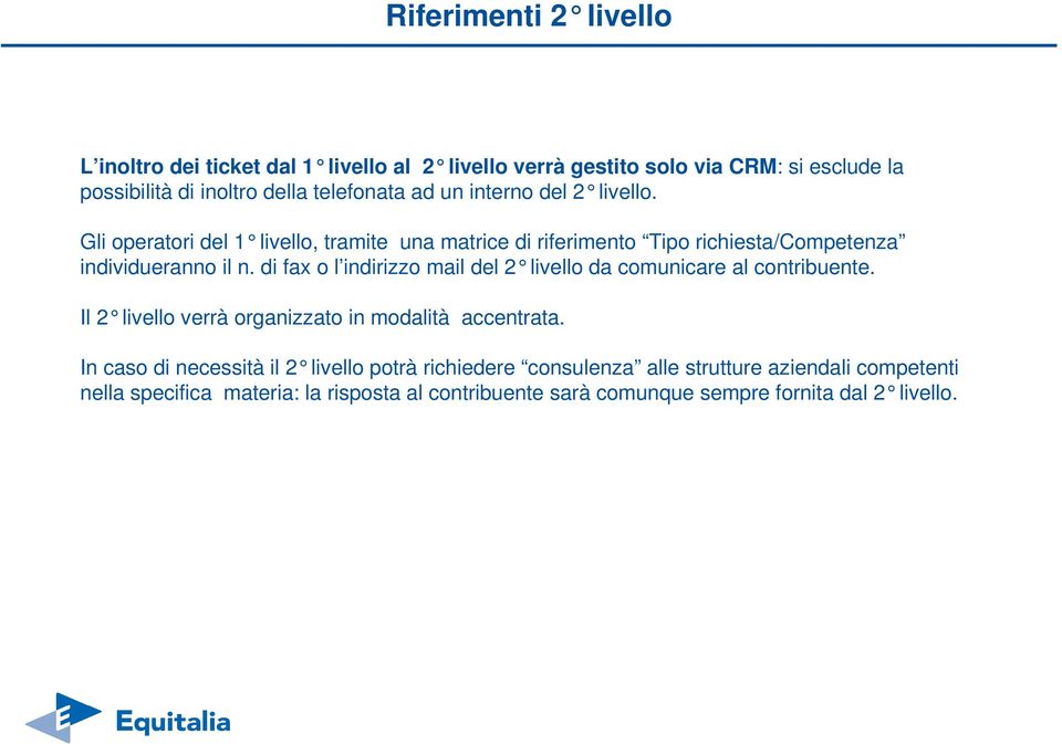 fax o l inrizzo mail del da comunicare al contribuente. Il verrà organizzato in modalità accentrata.