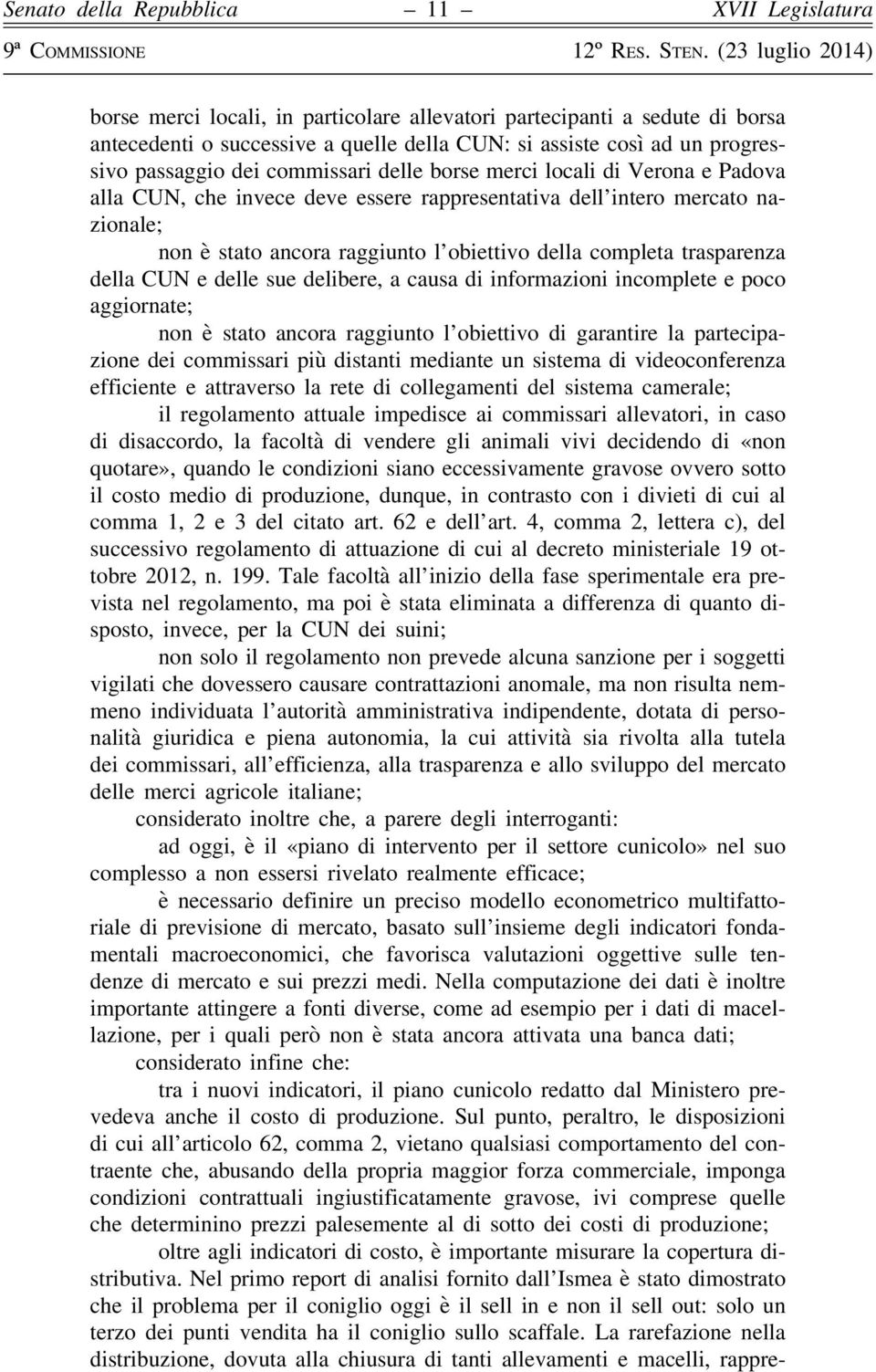 sue delibere, a causa di informazioni incomplete e poco aggiornate; non è stato ancora raggiunto l obiettivo di garantire la partecipazione dei commissari più distanti mediante un sistema di