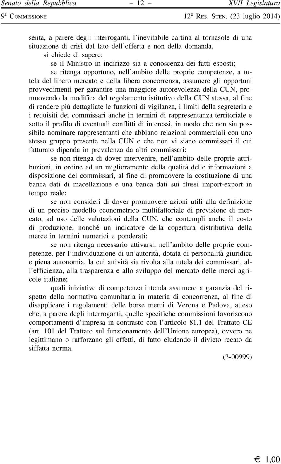 una maggiore autorevolezza della CUN, promuovendo la modifica del regolamento istitutivo della CUN stessa, al fine di rendere più dettagliate le funzioni di vigilanza, i limiti della segreteria e i