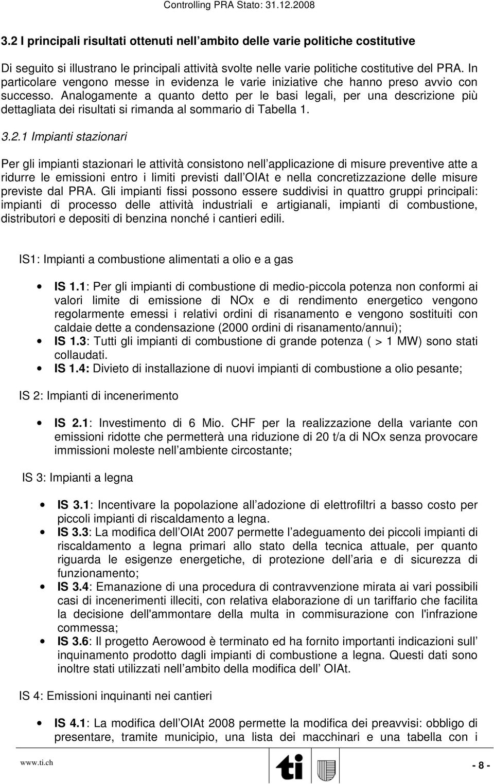 Analogamente a quanto detto per le basi legali, per una descrizione più dettagliata dei si rimanda al sommario di Tabella 1. 3.2.