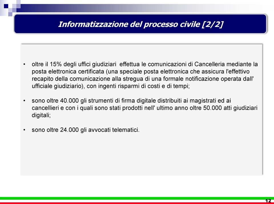 notificazione operata dall' ufficiale giudiziario), con ingenti risparmi di costi e di tempi; sono oltre 40.