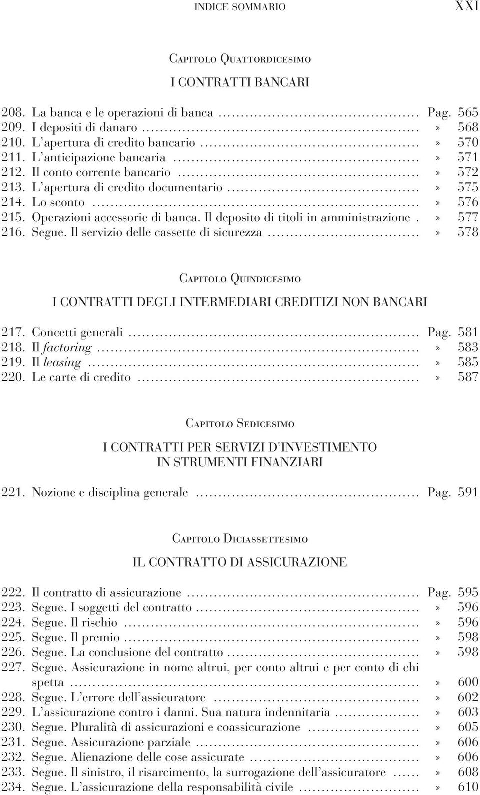 Il deposito di titoli in amministrazione.» 577 216. Segue. Il servizio delle cassette di sicurezza...» 578 Capitolo Quindicesimo I CONTRATTI DEGLI INTERMEDIARI CREDITIZI NON BANCARI 217.