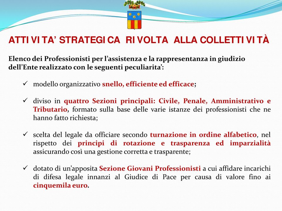 che ne hanno fatto richiesta; scelta del legale da officiare secondo turnazione in ordine alfabetico, nel rispetto dei principi di rotazione e trasparenza ed imparzialità assicurando così