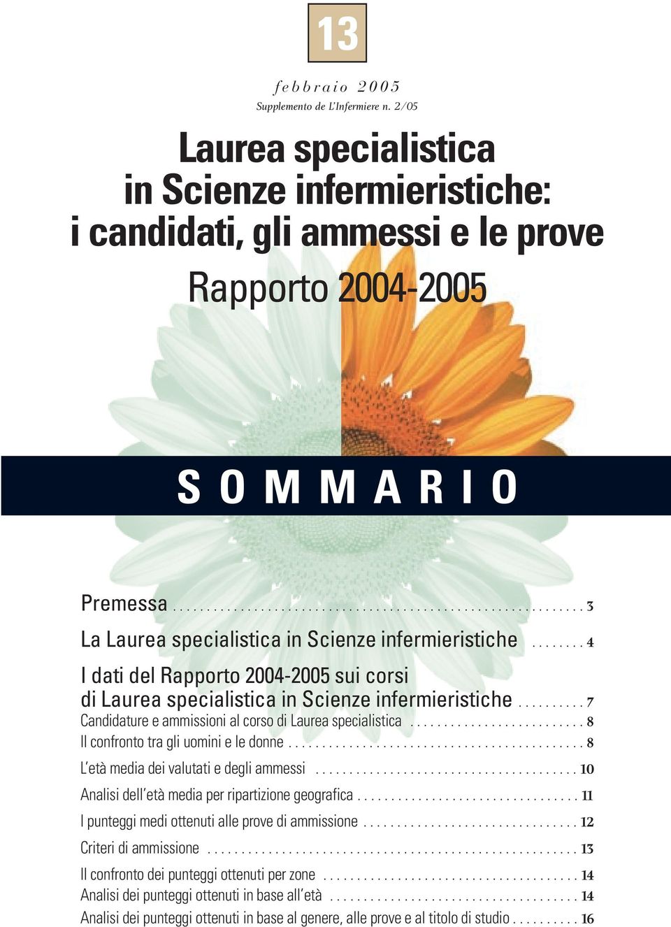 ....... 4 I dati del Rapporto 2004-2005 sui corsi di Laurea specialistica in Scienze infermieristiche.......... 7 Candidature e ammissioni al corso di Laurea specialistica.