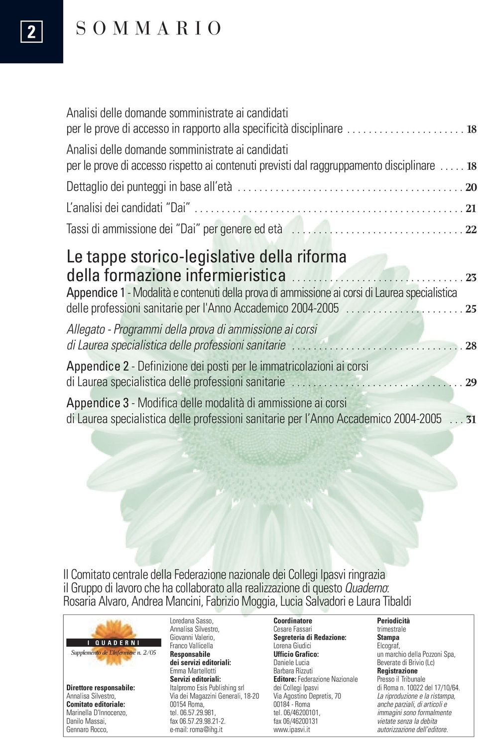 .... 18 Dettaglio dei punteggi in base all età.......................................... 20 L analisi dei candidati Dai.................................................. 21 Tassi di ammissione dei Dai per genere ed età.