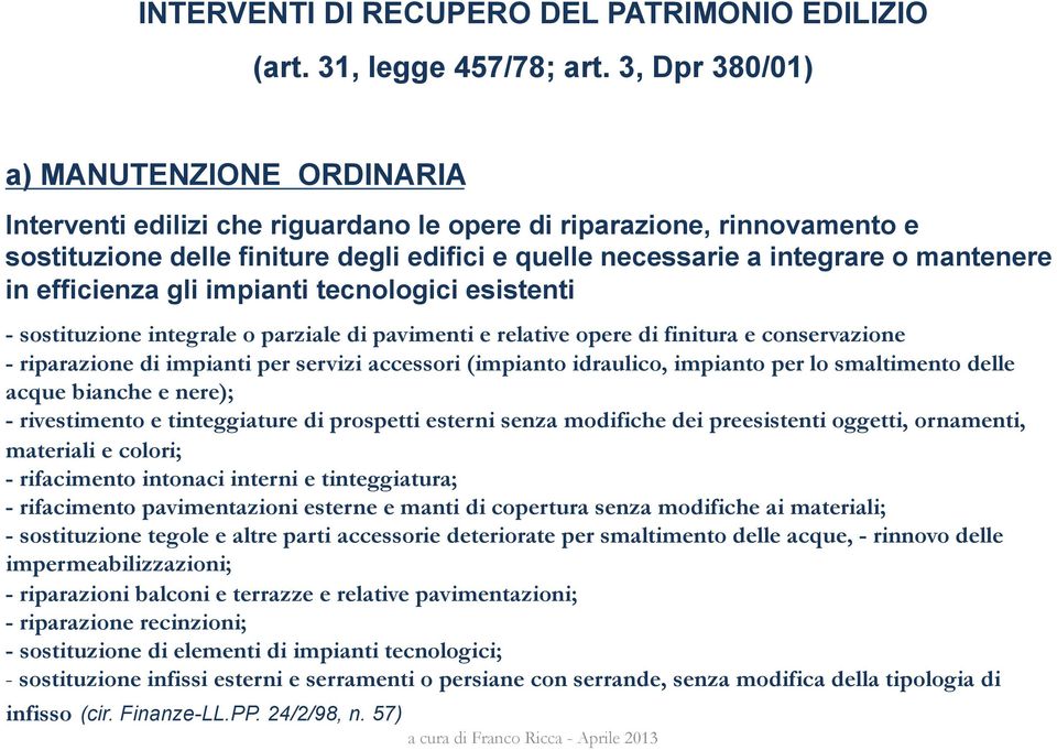 mantenere in efficienza gli impianti tecnologici esistenti - sostituzione integrale o parziale di pavimenti e relative opere di finitura e conservazione - riparazione di impianti per servizi