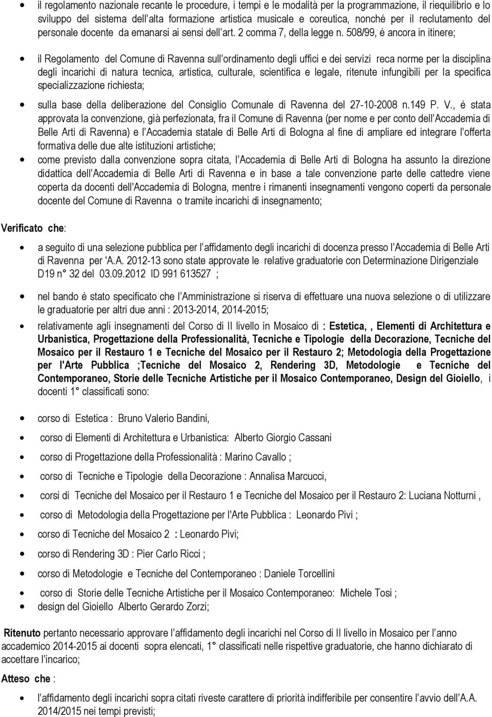 508/99, è ancora in itinere; il Regolamento del Comune di Ravenna sull ordinamento degli uffici e dei servizi reca norme per la disciplina degli incarichi di natura tecnica, artistica, culturale,