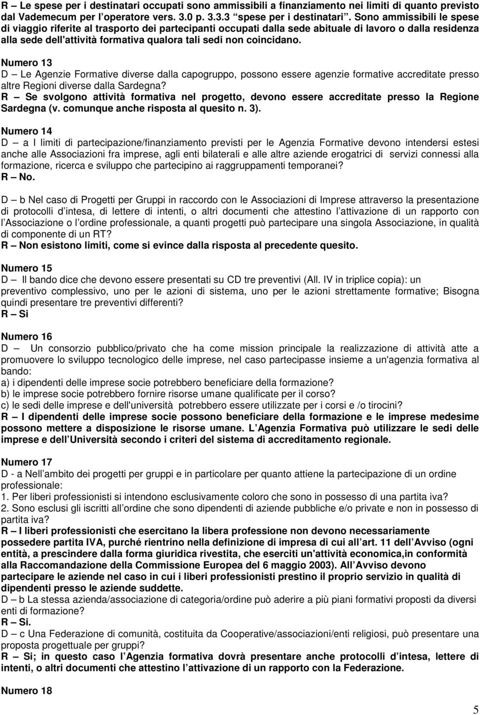 Numero 13 D Le Agenzie Formative diverse dalla capogruppo, possono essere agenzie formative accreditate presso altre Regioni diverse dalla Sardegna?