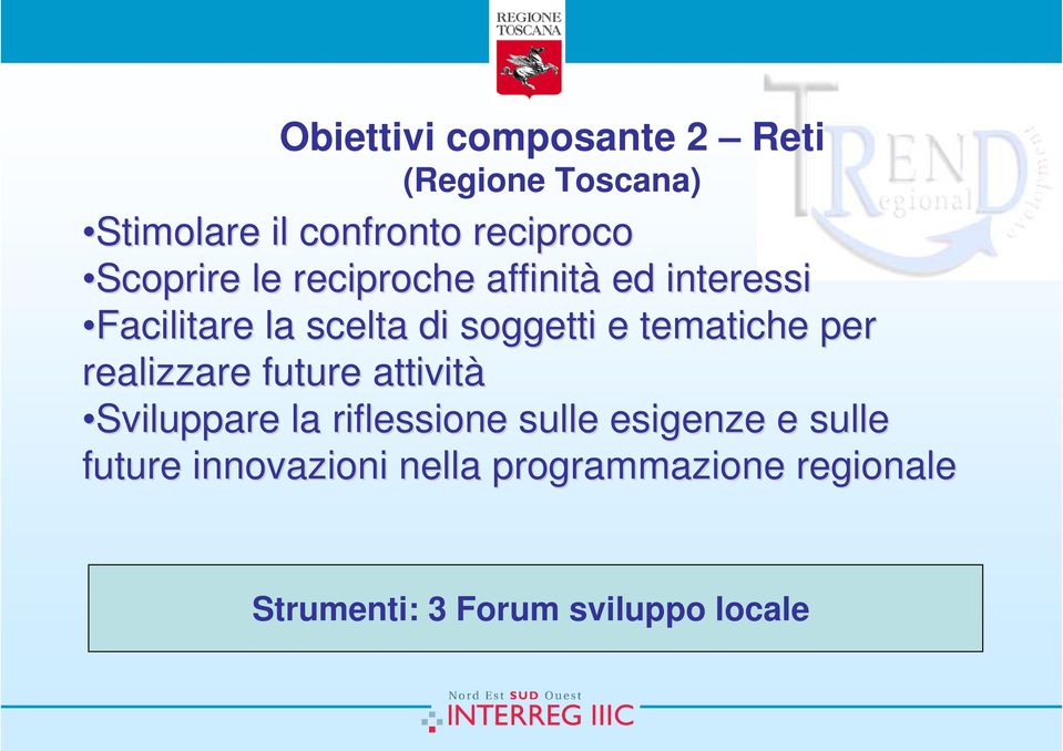 tematiche per realizzare future attività Sviluppare la riflessione sulle esigenze e