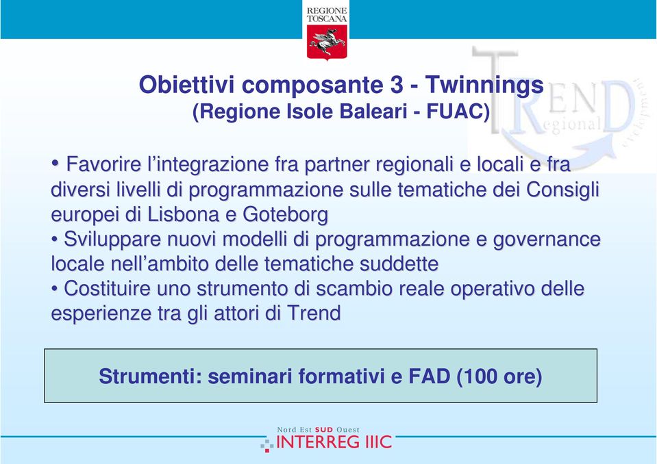 Sviluppare nuovi modelli di programmazione e governance locale nell ambito delle tematiche suddette Costituire