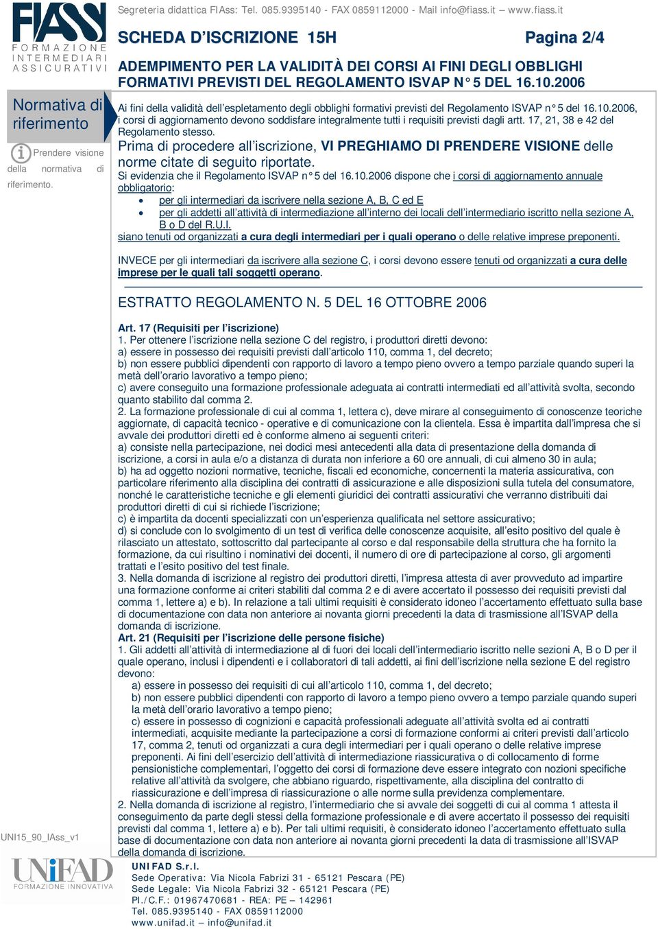 2006 Ai fini della validità dell espletamento degli obblighi formativi previsti del Regolamento ISVAP n 5 del 16.10.