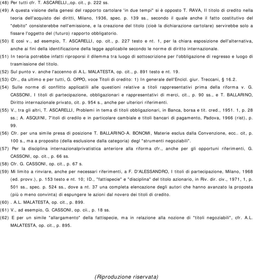 , secondo il quale anche il fatto costitutivo del "debito" consisterebbe nell'emissione, e la creazione del titolo (cioè la dichiarazione cartolare) servirebbe solo a fissare l'oggetto del (futuro)