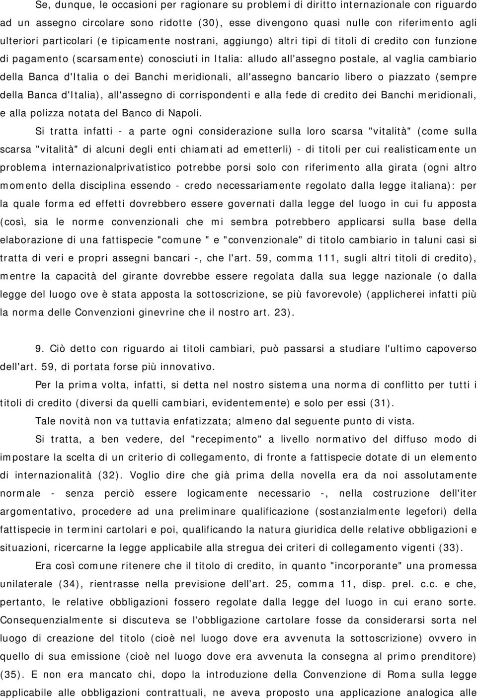 Banca d'italia o dei Banchi meridionali, all'assegno bancario libero o piazzato (sempre della Banca d'italia), all'assegno di corrispondenti e alla fede di credito dei Banchi meridionali, e alla