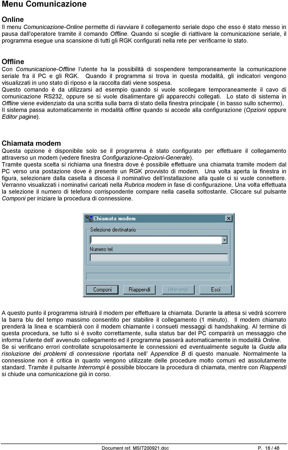 Offline Con Comunicazione-Offline l utente ha la possibilità di sospendere temporaneamente la comunicazione seriale fra il PC e gli RGK.