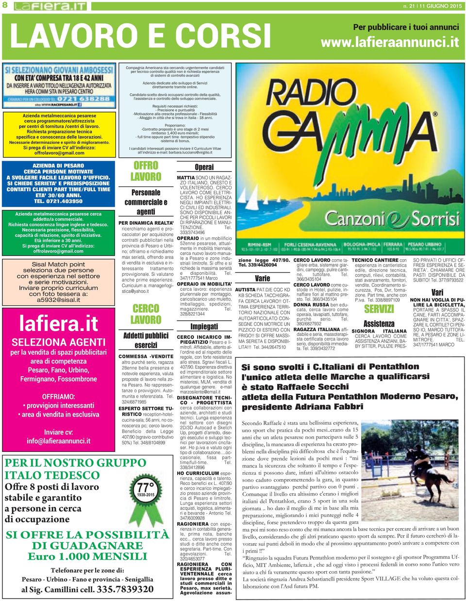 com AZIENDA DI PESARO CERCA PERSONE MOTIVATE A SVOLGERE FACILE LEAVORO D UFFICIO. SI CHIEDE SERIETA E PREDISPOSIZIONE CONTATTI CLIENTI PART TIME/FULL TIME ETA 30/60 ANNI. TEL. 0721.