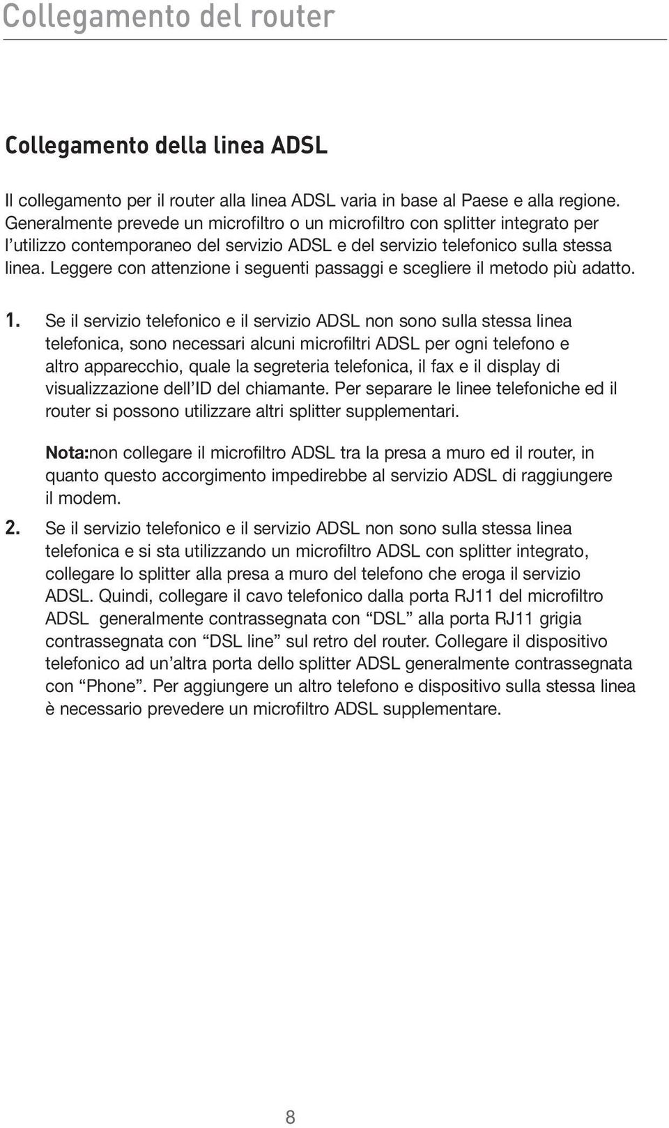 Leggere con attenzione i seguenti passaggi e scegliere il metodo più adatto. 1.