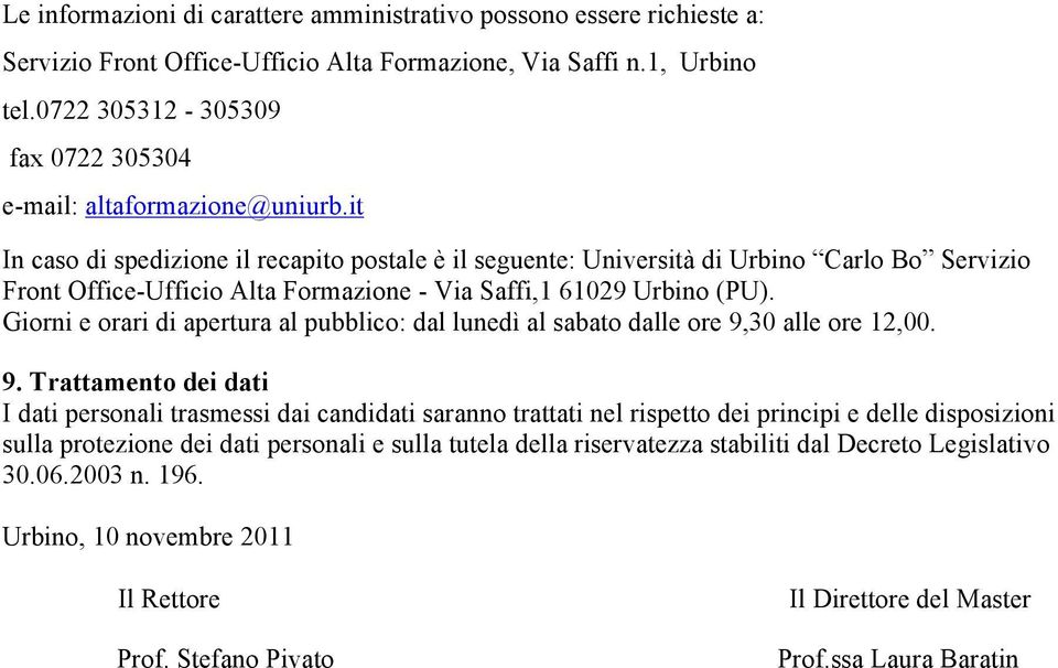 it In caso di spedizione il recapito postale è il seguente: Università di Urbino Carlo Bo Servizio Front Office-Ufficio Alta Formazione - Via Saffi,1 61029 Urbino (PU).