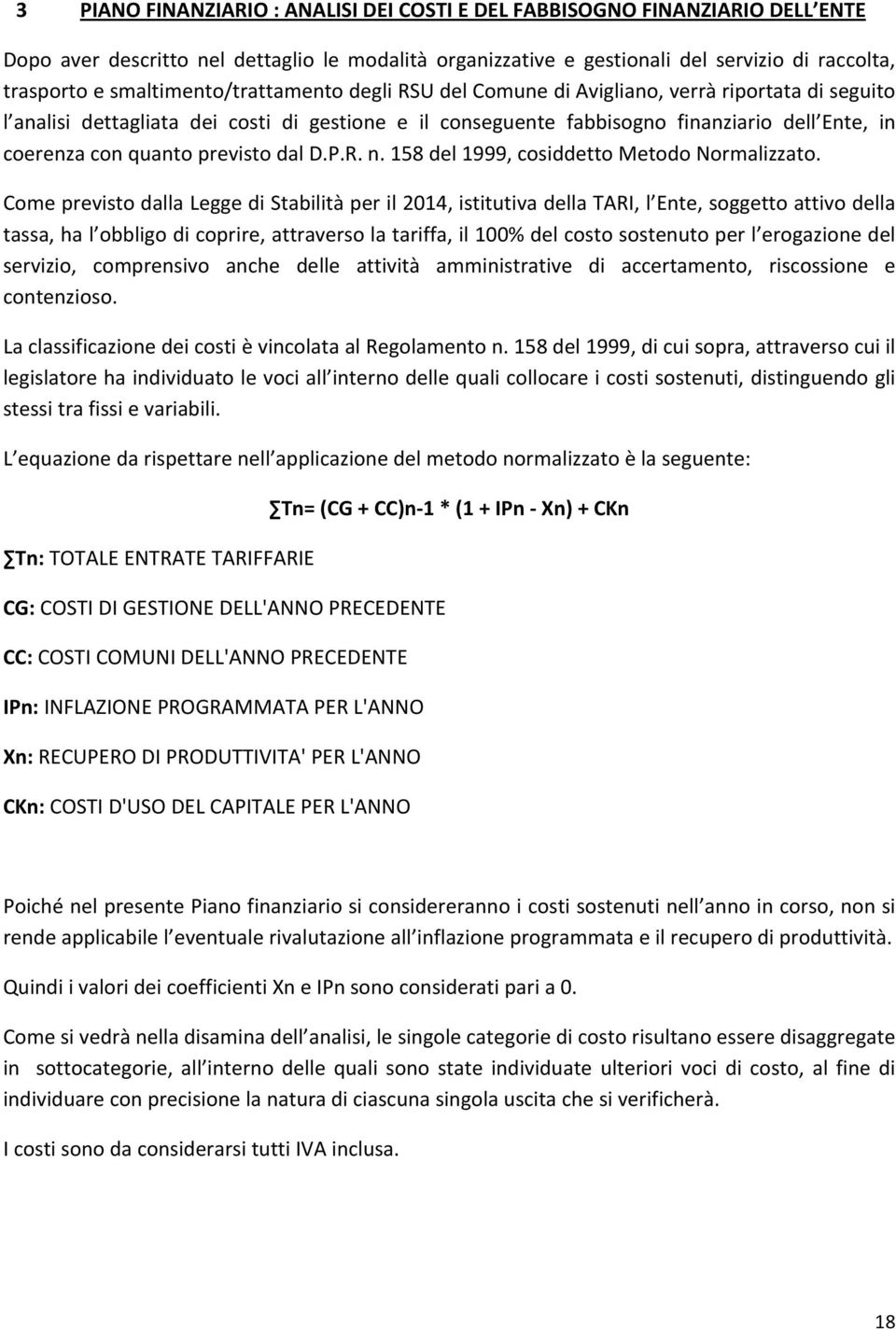 quanto previsto dal D.P.R. n. 158 del 1999, cosiddetto Metodo Normalizzato.