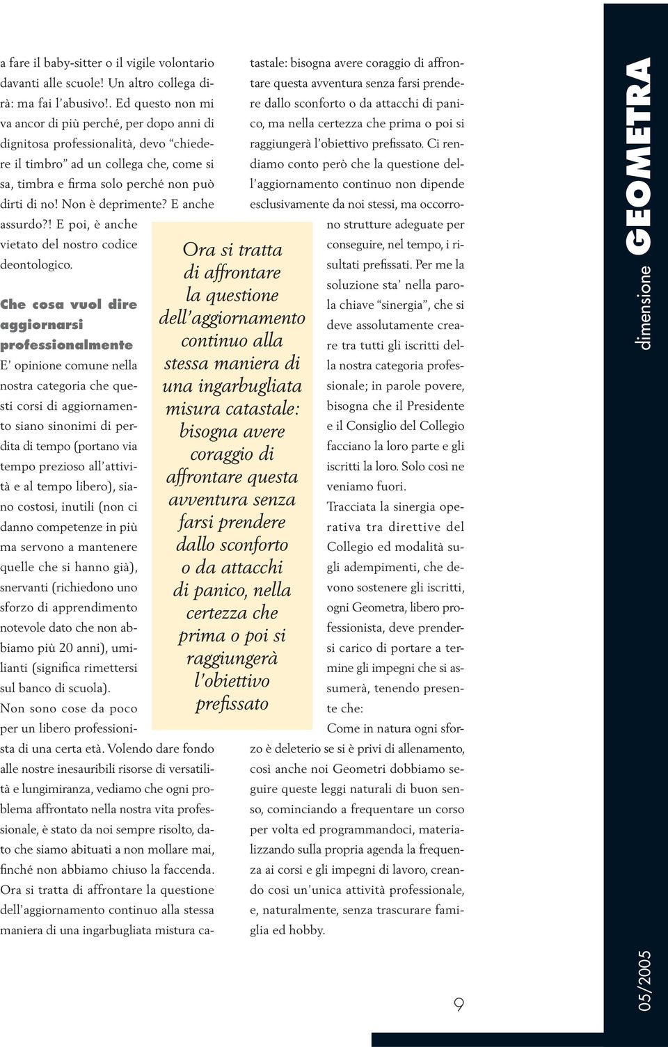 Non è deprimente? E anche assurdo?! E poi, è anche vietato del nostro codice deontologico.