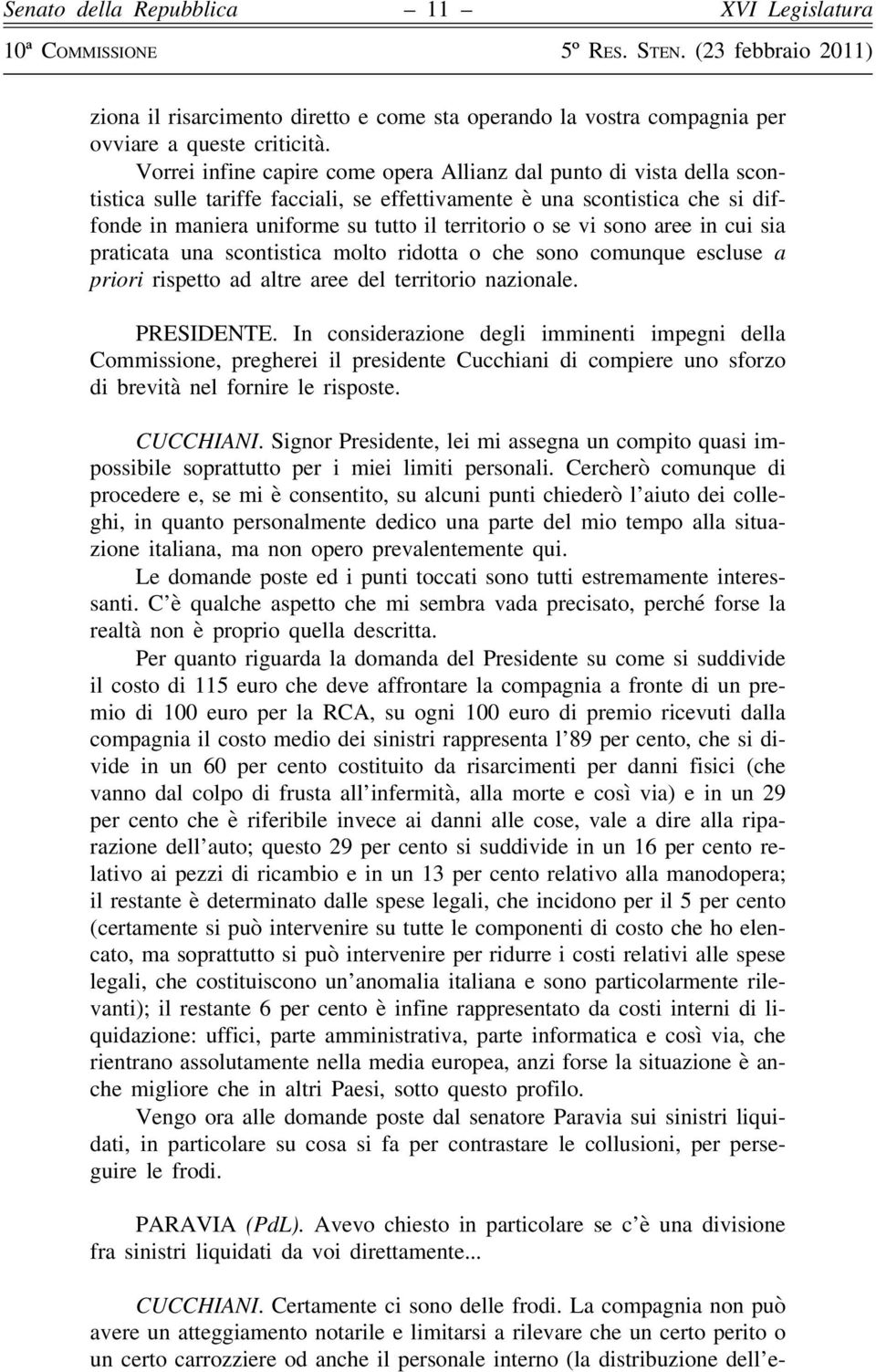 se vi sono aree in cui sia praticata una scontistica molto ridotta o che sono comunque escluse a priori rispetto ad altre aree del territorio nazionale. PRESIDENTE.