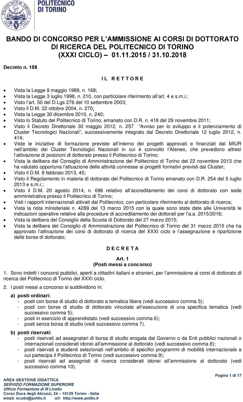 270; Vista la Legge 30 dicembre 2010, n. 240; Visto lo Statuto del Politecnico di Torino, emanato con D.R. n. 418 del 29 novembre 2011; Visto il Decreto Direttoriale 30 maggio 2012, n.