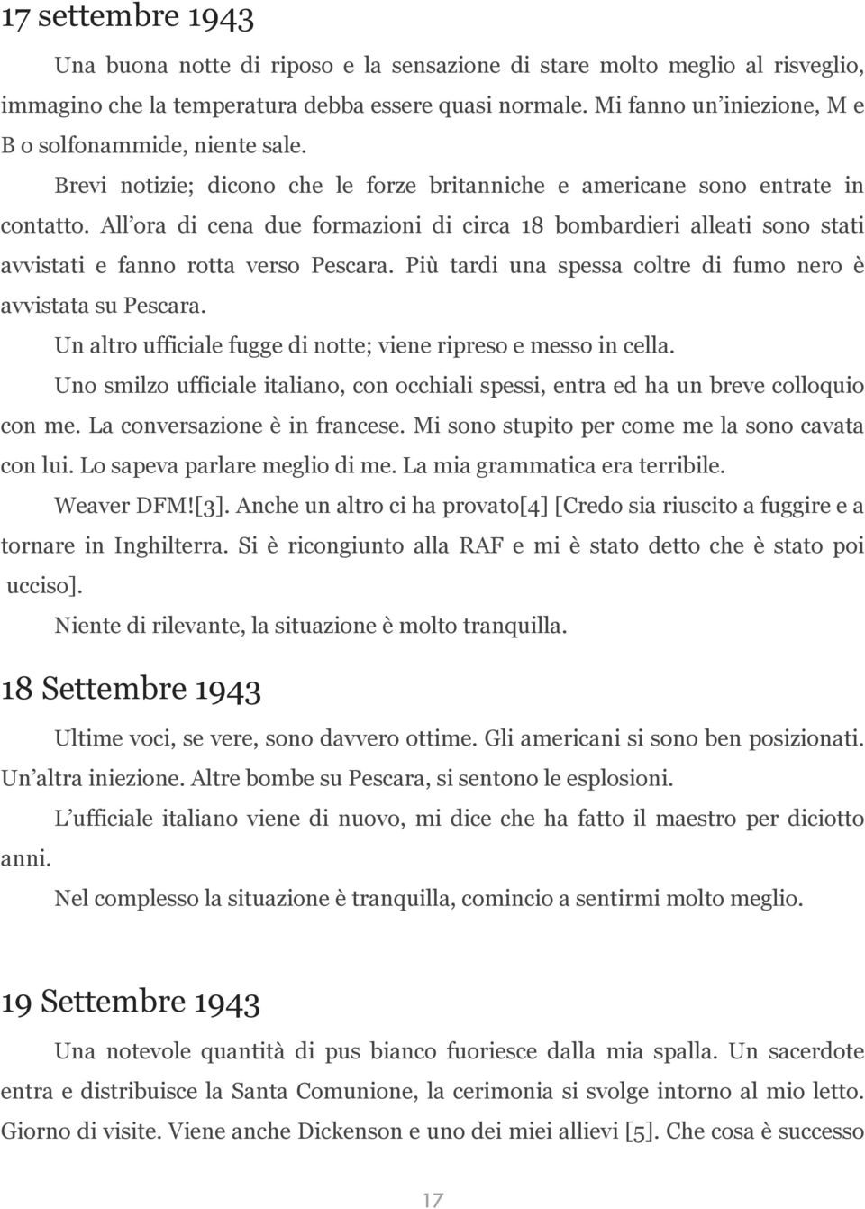 All ora di cena due formazioni di circa 18 bombardieri alleati sono stati avvistati e fanno rotta verso Pescara. Più tardi una spessa coltre di fumo nero è avvistata su Pescara.