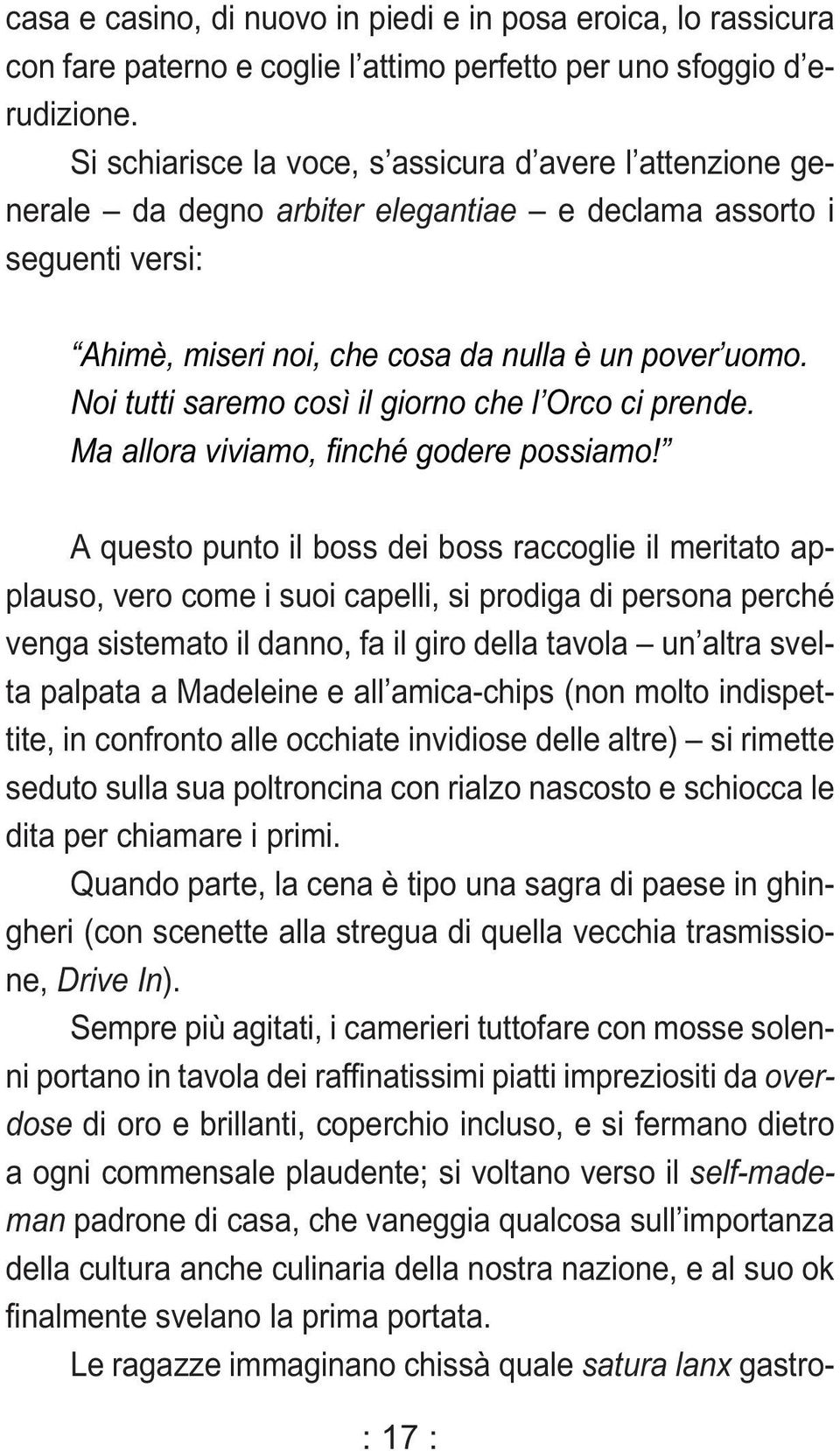 Noi tutti saremo così il giorno che l Orco ci prende. Ma allora viviamo, finché godere possiamo!