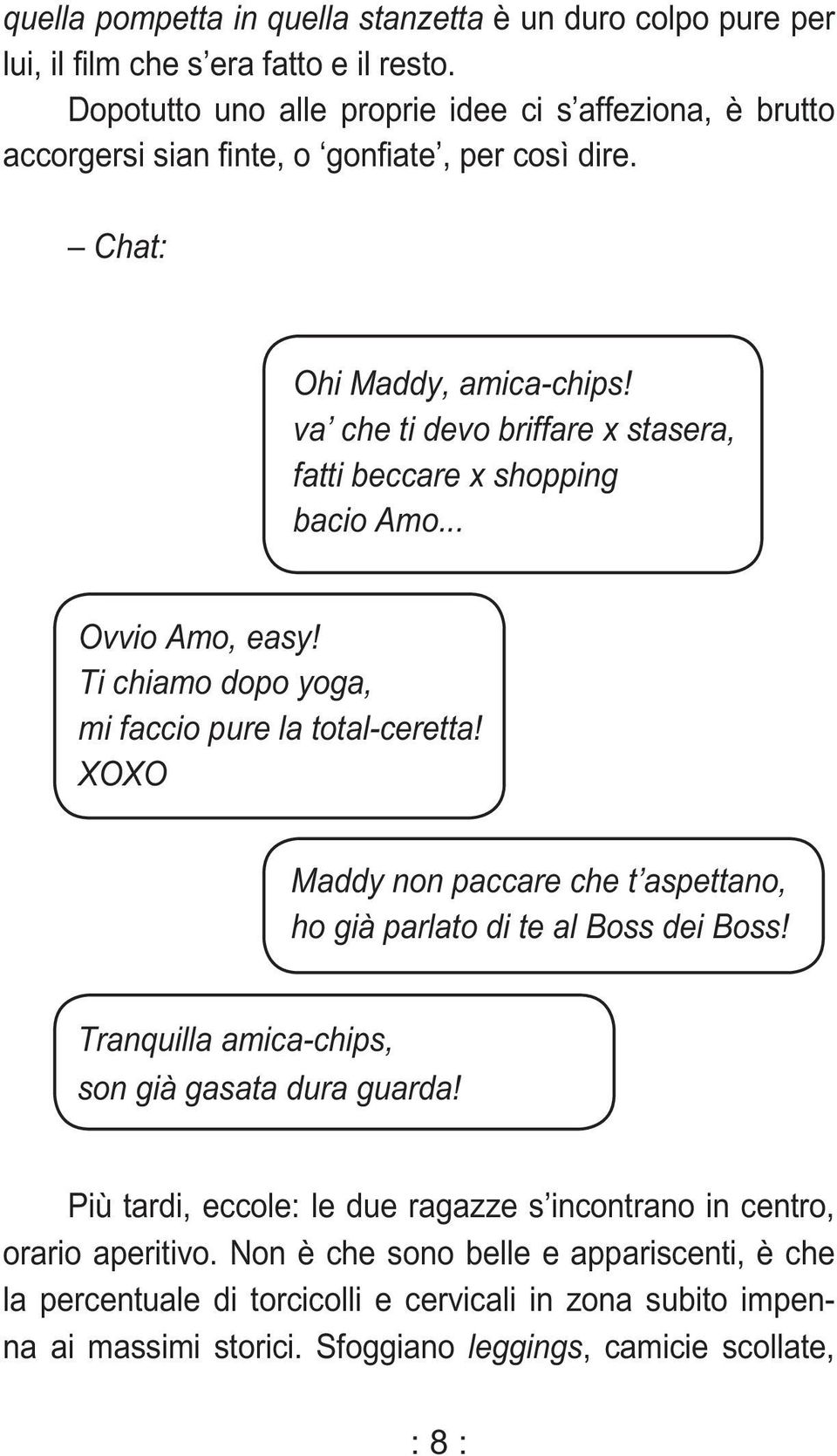 va che ti devo briffare x stasera, fatti beccare x shopping bacio Amo... Ovvio Amo, easy! Ti chiamo dopo yoga, mi faccio pure la total-ceretta!