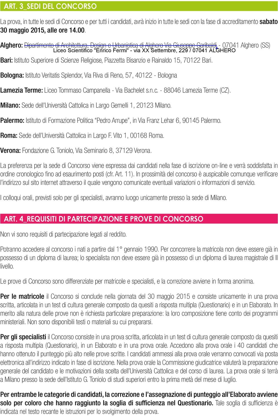 70122 Bari. Bologna: Istituto Veritatis Splendor, Via Riva di Reno, 57, 40122 - Bologna Lamezia Terme: Liceo Tommaso Campanella - Via Bachelet s.n.c. - 88046 Lamezia Terme (CZ).