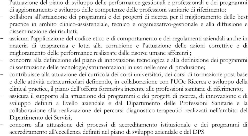 dei risultati; - assicura l applicazione del codice etico e di comportamento e dei regolamenti aziendali anche in materia di trasparenza e lotta alla corruzione e l attuazione delle azioni correttive