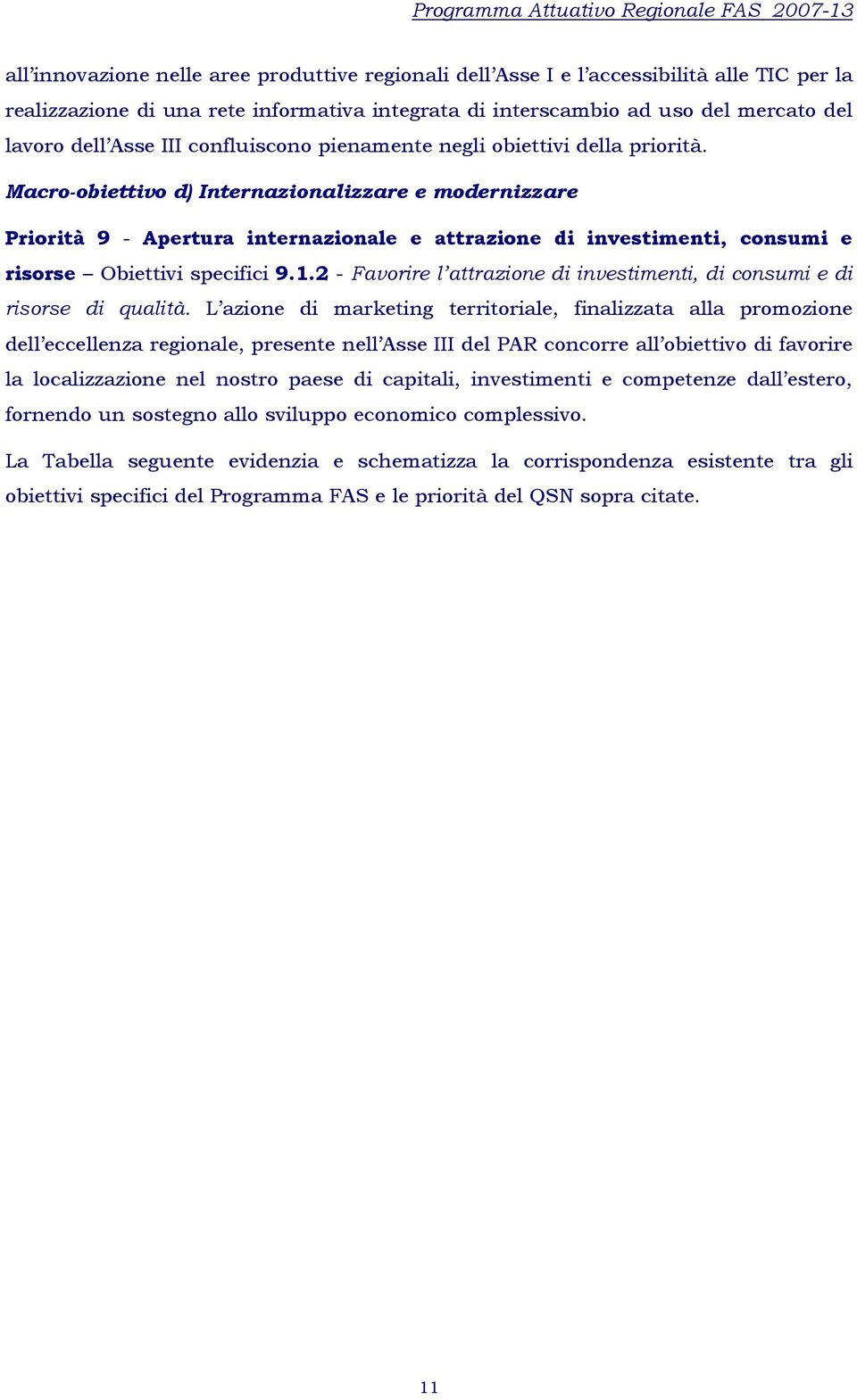 Macro-obiettivo d) Internazionalizzare e modernizzare Priorità 9 - Apertura internazionale e attrazione di investimenti, consumi e risorse Obiettivi specifici 9.1.