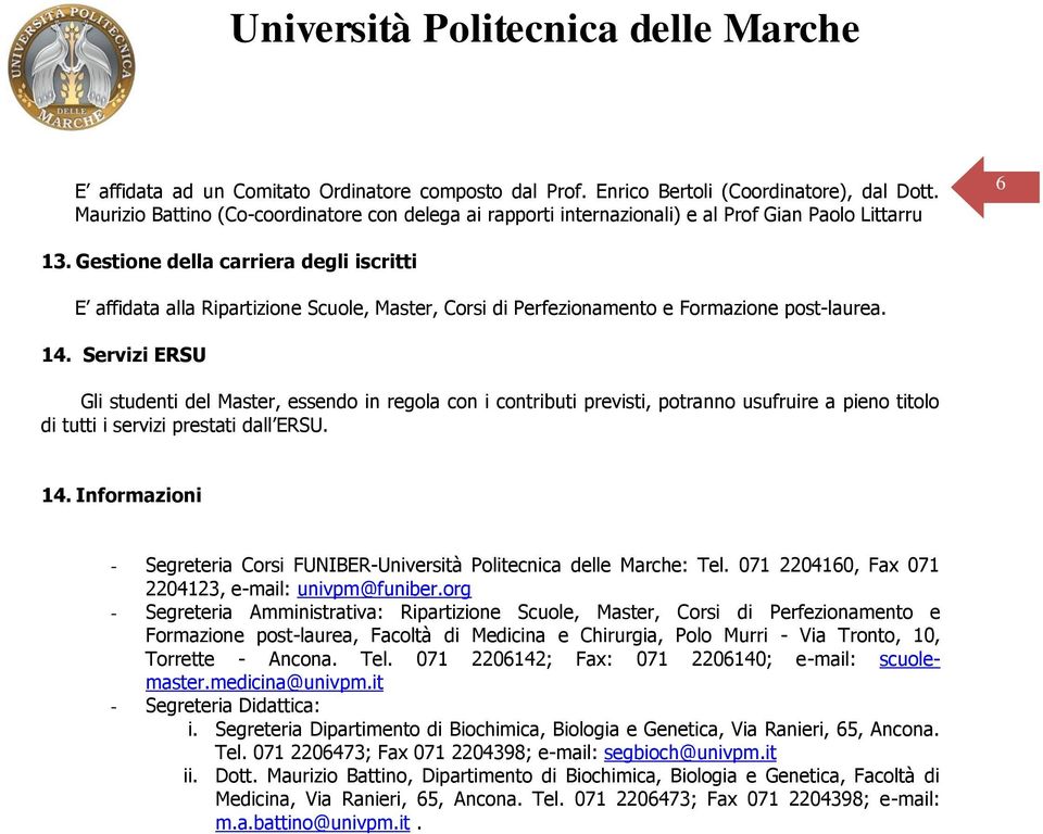 Gestione della carriera degli iscritti E affidata alla Ripartizione Scuole, Master, Corsi di Perfezionamento e Formazione post-laurea. 14.