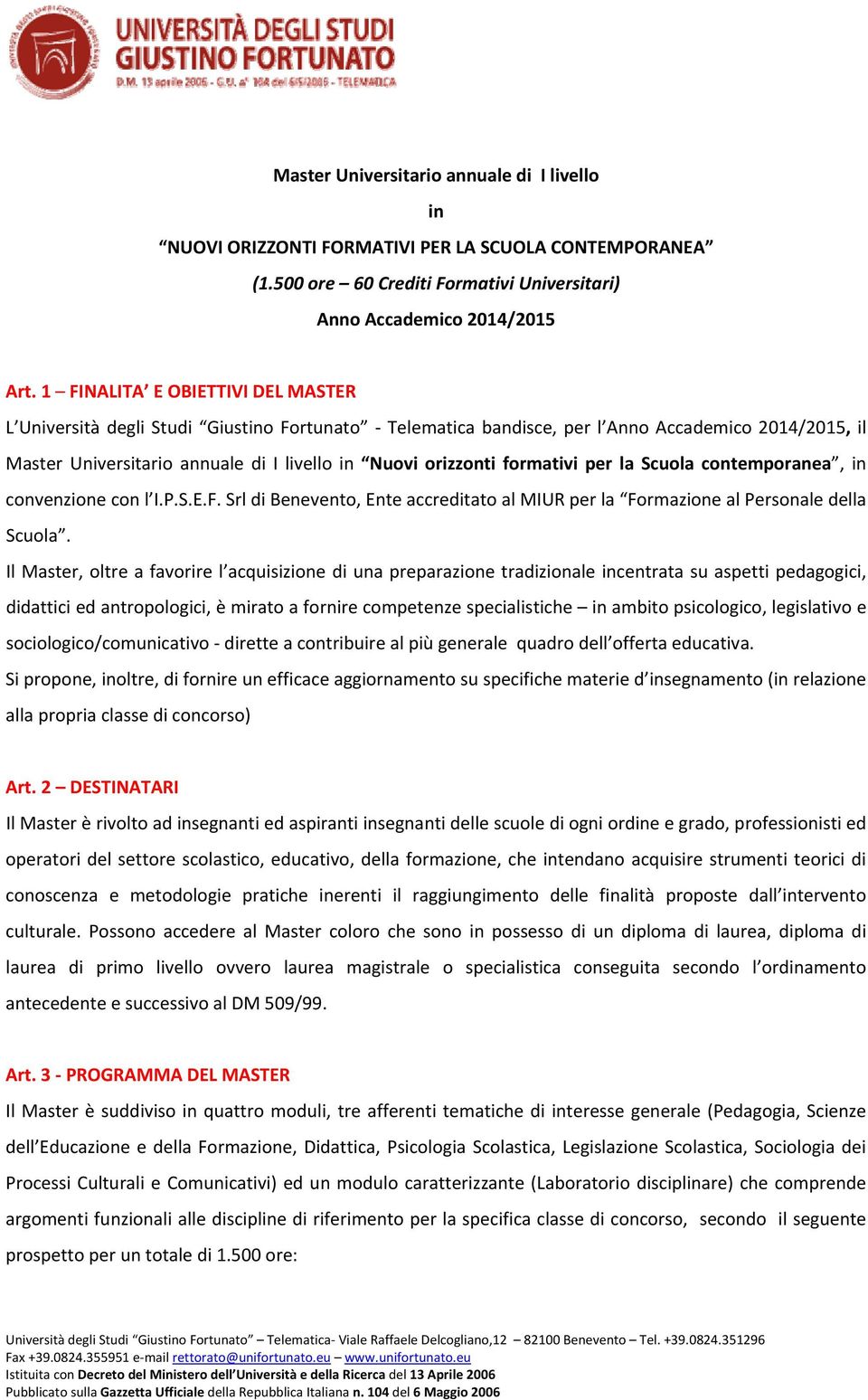 formativi per la Scuola contemporanea, in convenzione con l I.P.S.E.F. Srl di Benevento, Ente accreditato al MIUR per la Formazione al Personale della Scuola.