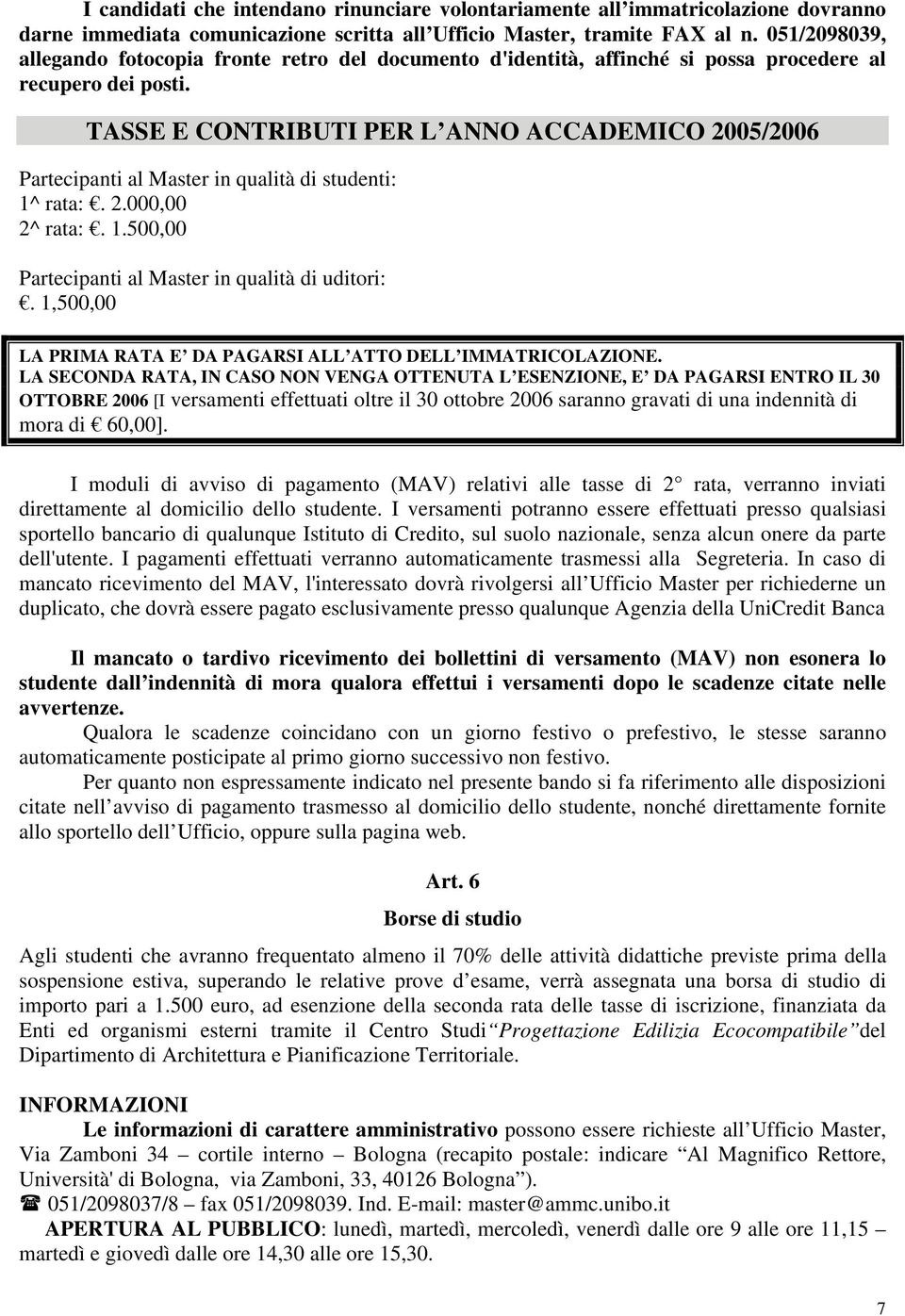 TASSE E CONTRIBUTI PER L ANNO ACCADEMICO 2005/2006 Partecipanti al Master in qualità di studenti: 1^ rata:. 2.000,00 2^ rata:. 1.500,00 Partecipanti al Master in qualità di uditori:.