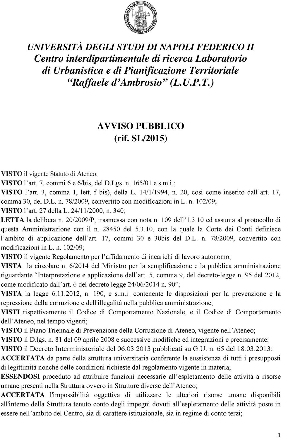 20/2009/P, trasmessa con nota n. 109 dell 1.3.10 ed assunta al protocollo di questa Amministrazione con il n. 28450 del 5.3.10, con la quale la Corte dei Conti definisce l ambito di applicazione dell art.