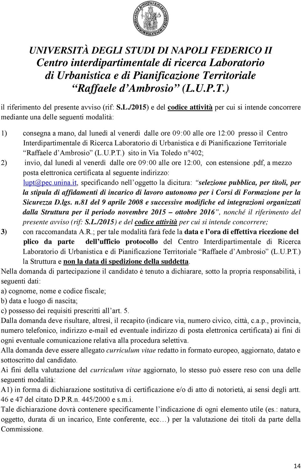 Interdipartimentale di Ricerca Laboratorio sito in Via Toledo n 402; 2) invio, dal lunedì al venerdì dalle ore 09:00 alle ore 12:00, con estensione.