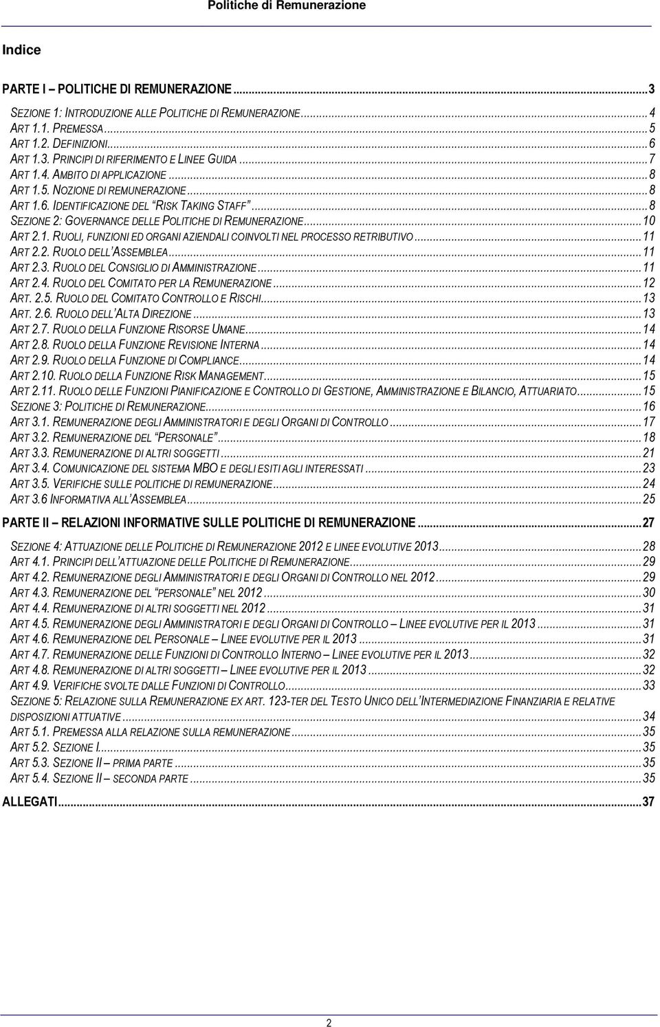 1. RUOLI, FUNZIONI ED ORGANI AZIENDALI COINVOLTI NEL PROCESSO RETRIBUTIVO... 11 ART 2.2. RUOLO DELL ASSEMBLEA... 11 ART 2.3. RUOLO DEL CONSIGLIO DI AMMINISTRAZIONE... 11 ART 2.4.