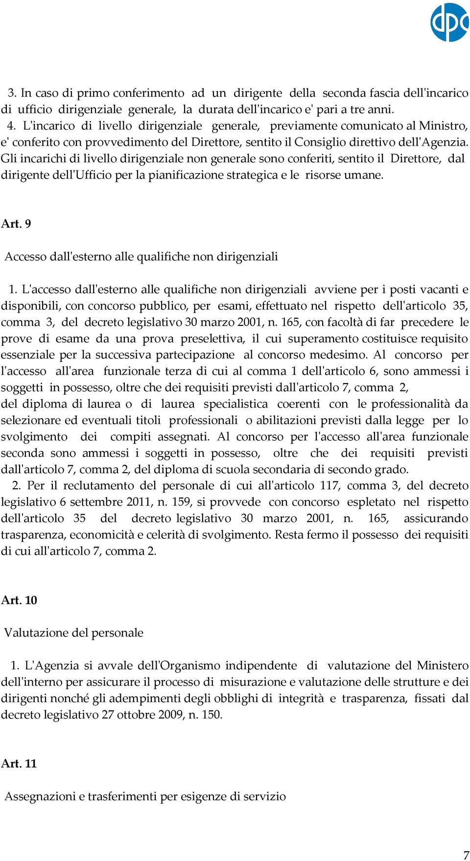 Gli incarichi di livello dirigenziale non generale sono conferiti, sentito il Direttore, dal dirigente dell'ufficio per la pianificazione strategica e le risorse umane. Art.