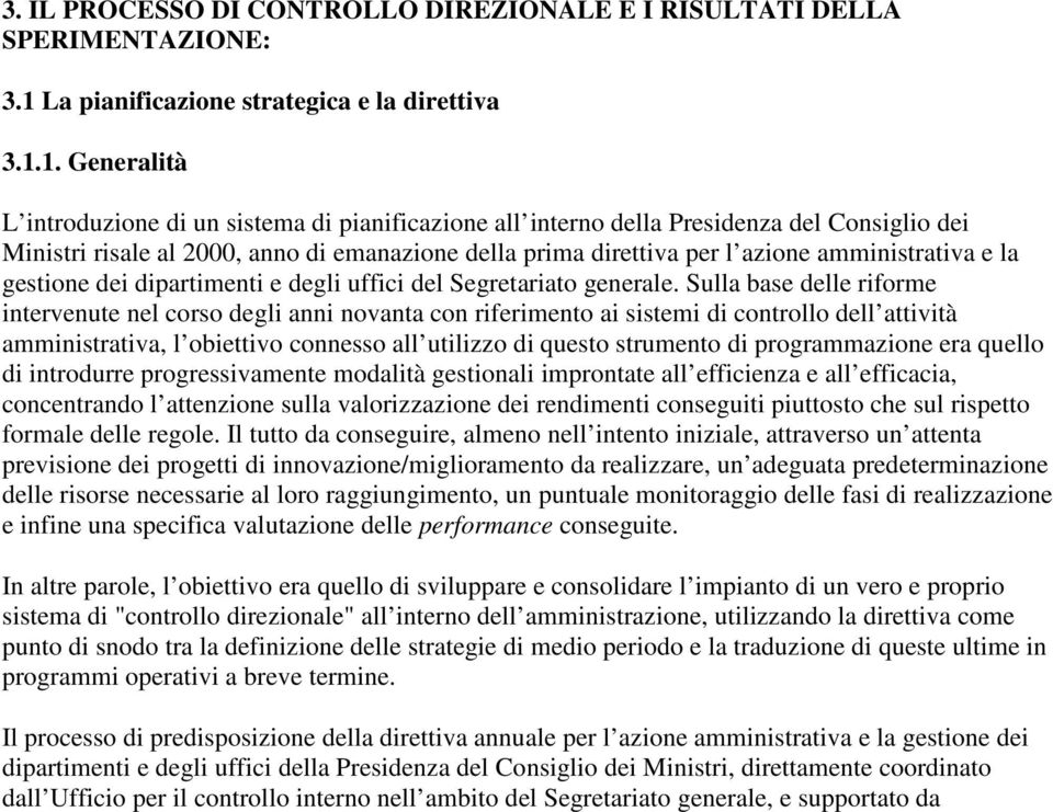 1. Generalità L introduzione di un sistema di pianificazione all interno della Presidenza del Consiglio dei Ministri risale al 2000, anno di emanazione della prima direttiva per l azione